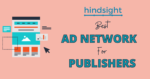Read more about the article Best Ad Networks for Publishers in 2021 | Hindsight Solutions